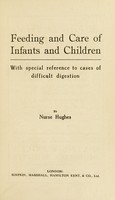 view Feeding and care of infants and children : with special reference to cases of difficult digestion / by Nurse Hughes.