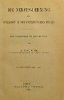 view Die Nerven-Dehnung als Operation in der chirurgischen Praxis : eine experimentelle und klinische Studie / von Paul Vogt.