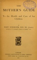 view The mother's guide to the health and care of her children / by Mary Scharlieb.