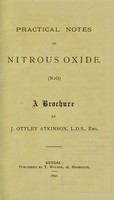 view Practical notes on nitrous oxide (N2O) : a brochure / by J. Ottley Atkinson.