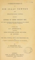 view Correspondence of Sir Isaac Newton and Professor Cotes : including letters of other eminent men, now first published from the originals in the library of Trinity College, Cambridge; together with an appendix containing other unpublished letters and papers by Newton; with notes, synoptical view of the philosopher's life, and a variety of details illustrative of his history, by J. Edleston.