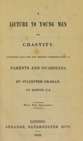 view A lecture to young men on chastity : intended also for the serious consideration of parents and guardians / by Sylvester Graham.
