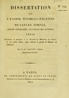 view Dissertation sur l'angine tonsillo-palatine de nature simple, (angine tonsillaire, gutturale des auteurs) : thèse présentée et soutenue à la Faculté de Médecine de Paris, le 16 juillet 1827 ... / par E.-A. Caltot, d'Arcis.