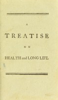 view A treatise on health and long life ... To which is added to this edition, (not in any former one) the life of the author / [George Cheyne].