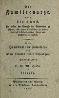 view Der Familienarzt, oder die Kunst, sein Leben im Genusse der Gesundheit zu führen, sich gegen Krankheiten su sichern und diese selbst erträglicher, kürzer und gefahrloser zu machen / [Gottfried Wilhelm Becker].