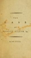 view To the officers of the Army : the singular and interesting case of Patrick Dillon, Esq. late surgeon of the 64th Regiment of Foot, who was lately dismissed from his Majesty's service in consequence of having sent a challenge to Robert Hedges, Esq. ... for defamation on the late court-martial which was held for the trial of Major Browne.