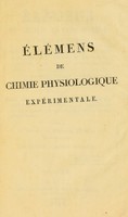 view Élémens de chimie physiologique expérimentale : formant la physiologie atomique des corps dans les trois règnes de la nature, véritable base de la génération des animaux, des végétaux et des cristaux, et qui a pour type originel la régénération du monde primitif de la génèse ... / dédié a la Société de médecine pratique de Montpellier, par Boze, ancien oratorien.