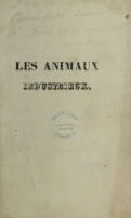 view Les animaux industrieux, ou description des ruses qu'ils mettent en oeuvre pour saisir leur proie et fuir leurs ennemis / Par B. Allent [i.e. E.A. Balland].