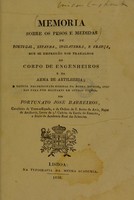 view Memoria sobre os pesos e medidas de Portugal, Espanha, Inglaterra, França, que se empregäo nos trabalhos do corpo de engenheiros e da arma de artilheria / [Fortunato José Barreiros].