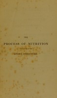 view The actual process of nutrition in the living structure demonstrated by the microscope; and the renewal of the tissues and secretions, with the phenomena and products of inflammation, illustrated and established / [William Addison].