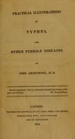 view Practical illustrations of typhus, and other febrile diseases / By John Armstrong.