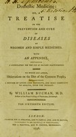 view Domestic medicine or, A treatise on the prevention and cure of diseases by regimen and simple medicines. With an appendix, containing a dispensatory for the use of private practitioners. To which are added, observations on the diet of the common people ... / [William Buchan].