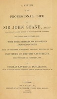 view A review of the professional life of Sir John Soane, Archt. ... With some remarks on his genius and productions. Read at the ... meeting of the Institute of British architects ...6th February, 1837 / [Thomas Leverton Donaldson].