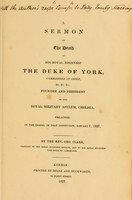 view A sermon on the death of His Royal Highness the Duke of York ... founder and president of the Royal Military Asylum, Chelsea, preached in the chapel of that institution, January 7, 1827 / [George Clark].