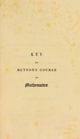 view Key to the course of mathematics / composed for the use of the Royal Military Academy, by Charles Hulton.