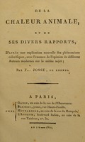 view De la chaleur animale, et de ses divers rapports, d'après une explication nouvelle des phénomènes calorifiques, avec l'examen de l'opinion de différens auteurs modernes sur le même sujet / [François Josse].