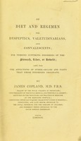 view Of diet and regimen for dyspeptics, valetudinarians, and convalescents; for persons suffering disorders of the stomach, liver, or bowels / [James Copland].