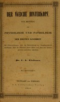 view Der weiche Hinterkopf. Ein Beitrag zur Physiologie und Pathologie der ersten Kindhirt. Mit Untersuchungen über die Entwicklung des Säuglingschedels überhaupt, über die Rhachitis dieses Alters und über den Tetanus apnoicus periodcus infantum / [Carl Ludwig von Elsaesser].