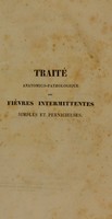 view Traité anatomico-pathologique des fièvres intermittentes simples et pernicieuses, fondé sur des observations cliniques, sur des faits de physiologie et de pathologie comparées, sur des autopsies cadavériques, et sur des recherches statistiques, recueillies en Italie, et principalement à l'Hôpital du Saint-Esprit de Rome, pendant les années 1820, 1821 et 1822 / [Étienne Marin Bailly].