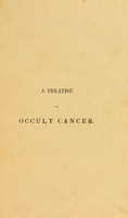 view A treatise explanatory of a method whereby occult cancer may be cured : together with observations and practical directions for its treatment in the ulcerative stage / By William Farr, surgeon.