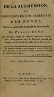 view De la submersion, ou Recherches sur l'asphyxie des noyés : et sur la meilleure méthode de les secourir / Par Pierre Fine.