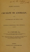 view A few notes on cruelty to animals; on the inadequacy of penal law; on general hospitals for animals; &c. &c. &c / By R. Fletcher.
