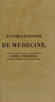 view Consultations de medecine / ouvrage posthume ... publié par J. Lordat ... héritier des manuscrits de l'auteur.