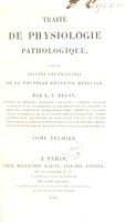 view Traité de physiologie pathologique, rédigé suivant les principes de la nouvelle doctrine médicale [of F.J.V. Broussais] / [L.J. Bégin].