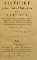 view Histoire des naufrages, ou recueil des relations les plus intéressantes des naufrages, hivernemens, délaissemens, incendies, famines, et autres événemens funestes sur mer, qui ont été publiées depuis le quinzième siècle jusqu'à-présent / Par M.D. ... A. ... [i.e. J.L.H.S. Deperthes].