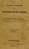 view Tratado completo de las enfermedades de las mujeres / Por D. Jose de Arce y Luque.