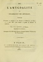 view De l'amygdalite ou inflammation des amygdales : thèse présentée et soutenue à la Faculté de Médecine de Paris, le 11 août 1831 ... / par J.-B. Jaisson, de Mouzon.