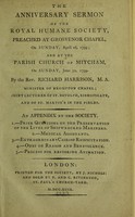 view The anniversary sermon of the Royal Humane Society : preached at Grosvenor Chapel, on Sunday, April 16, 1799; and at the parish church of Mitcham, on Sunday, June 30, 1799 / By the Rev. Richard Harrison ... An appendix by the Society.