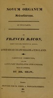 view The novum organum scientiarum : in two parts / By Francis Bacon ... Carefully corrected, and the Latin part translated into English, with an appendix, by Dr. Shaw.