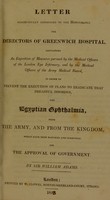 view A letter ... to ... the directors of Greenwich Hospital, containing an exposition of measures pursued by the Medical Officers of the London Eye Infirmary, and by the medical officers of the Army Medical Board, in order to prevent the execution of plans to eradicate ... the Egyptian ophthalmia / [Walter Adams].