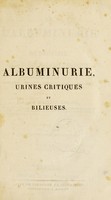 view De l'albuminurie ou hydropisie causée par maladie des reins : modifications de l'urine dans cet état morbide, à l'époque critique des maladies aigues, et durant le cours de quelques affections bilieuses / par Martin Solon. Avec planches coloriées.