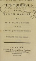 view Letters from Baron Haller to his daughter : on the truths of the Christian religion. Translated from the German / [Albrecht von Haller].