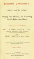 view Visitatio infirmorum: or, offices for the clergy in praying with, directing, and comforting the sick, infirm, and afflicted / Compiled with an introduction by William Henry Cope ... and Henry Stretton.
