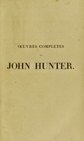 view Oeuvres complètes de John Hunter : traduites de l'anglais sur l'édition du J. F. Palmer, avec des notes / par G. Richelot.