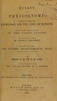 view Essays on physiognomy : designed to promote the knowledge and the love of mankind / written in the German language by John Caspar Lavater ; and translated into English by Thomas Holcroft ; to which are added one hundred physiognomonical rules, a posthumous work by Mr. Lavater and Memoirs of the life of the author compiled principally from The Life of Lavater, by G. Gessner.