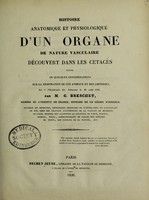 view Histoire anatomique et physiologique d'un organe de nature vasculaire découvert dans les cétacés suivi de quelques considérations sur la respiration de ces animaux et des amphibies, lu à l'Académie des Sciences le 18 août 1834 / [G. Breschet].