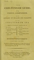 view The Cheltenham guide, or, Useful companion, in a journey of health and pleasure to the Cheltenham spa : Being an accurate description of the town: its antiquity, situation, air and produce ... the spa: its virtues and effects ... To which is subjoined an account of the vehicles of conveyance to and from Cheltenham.