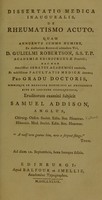 view Dissertatio medica inauguralis, de rheumatismo acuto / Quam ... eruditorum examini subjicit Samuel Addison.