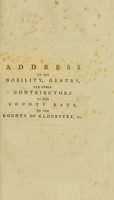 view An address delivered at a general meeting of the nobility, gentry, clergy, and others, assessed to the county rate for the county of Glocester [sic] : convened ... for the purpose of receiving a statement of the proceedings of the committee appointed ... to rebuild the gaol and bridewells thereof; and held on Monday the 9th of July, 1792 / by Sir George Onesiphorus Paul.