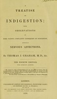 view A treatise on indigestion : with observations on some painful complaints consequent on indigestion, especially nervous affections / By Thomas J. Graham.