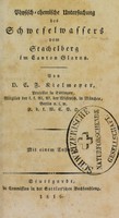 view Physisch-chemische Untersuchung des Schwefelswassers vom Strachelberg im Canton Glarus. / Von D. C. F. Rielmener.