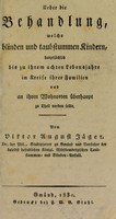 view Ueber die Behandlung, welche blinden und taubstummen Kindern hauptsächlich bis zu ihrem achten Lebensjahre im Kreise ihrer Familien und an ihren Wohnorten überhaupt zu Theil werden sollte. / von Viktor  August Jäger.