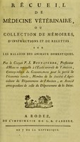 view Récueil de médecine vétérinaire, : ou collection de mémoires d'instructions et de recettes sur les maladies des animaux domestiques. / Par le Citoyen P.J. Bonnaterre.