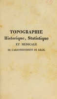 view Topographie historique, statistique et médicale de l'arrondissement de Lille : Département du Nord / par J.B. Dupont.