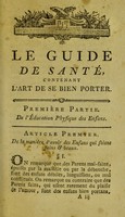 view Le guide de santé, ou, L'art de se la conserver ... suivi des Dons de la nature, mis en ordre pour l'usage de la table suivant les saisons de l'année : ou, Recueil contenant une idée des qualités & propriétés des alimens.