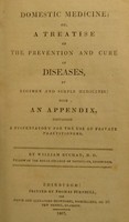 view Domestic medicine: or, a treatise on the prevention and cure of diseases, : by regimen and simple medicines: with an appendix, containing a dispensatory for the use of private practitioners. / By William Buchan, M.D.